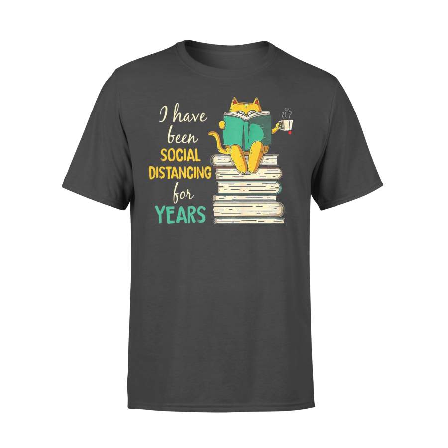 I Have Been Social Distancing For Yearsssss Shirt