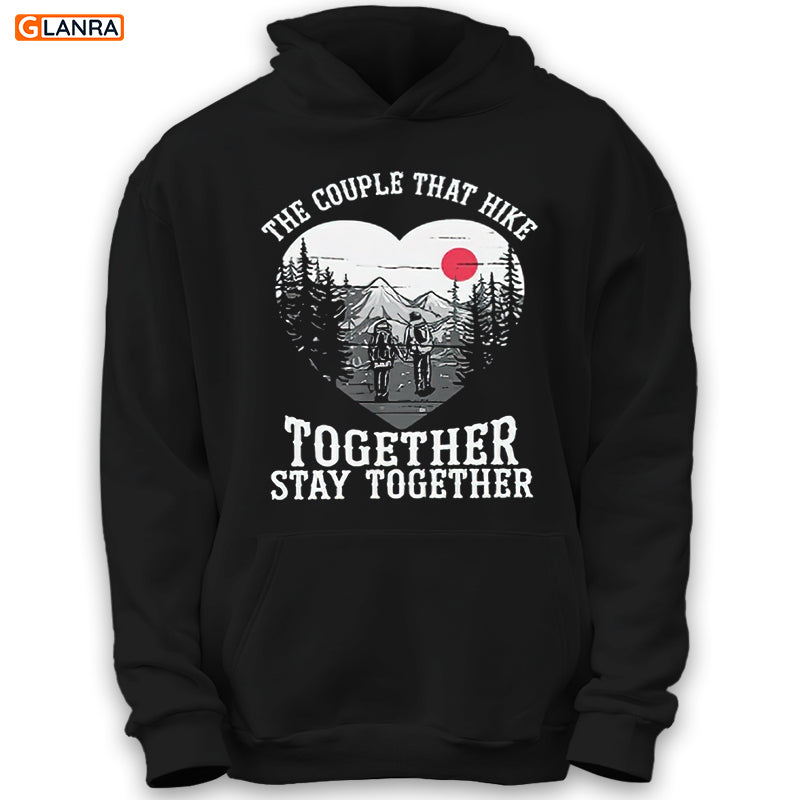 The Couple That Hike Together Stay Together Hoodie, Hiking Couple Hoodie, Couple Hoodie, Unisex, Sweater, Sweatshirt