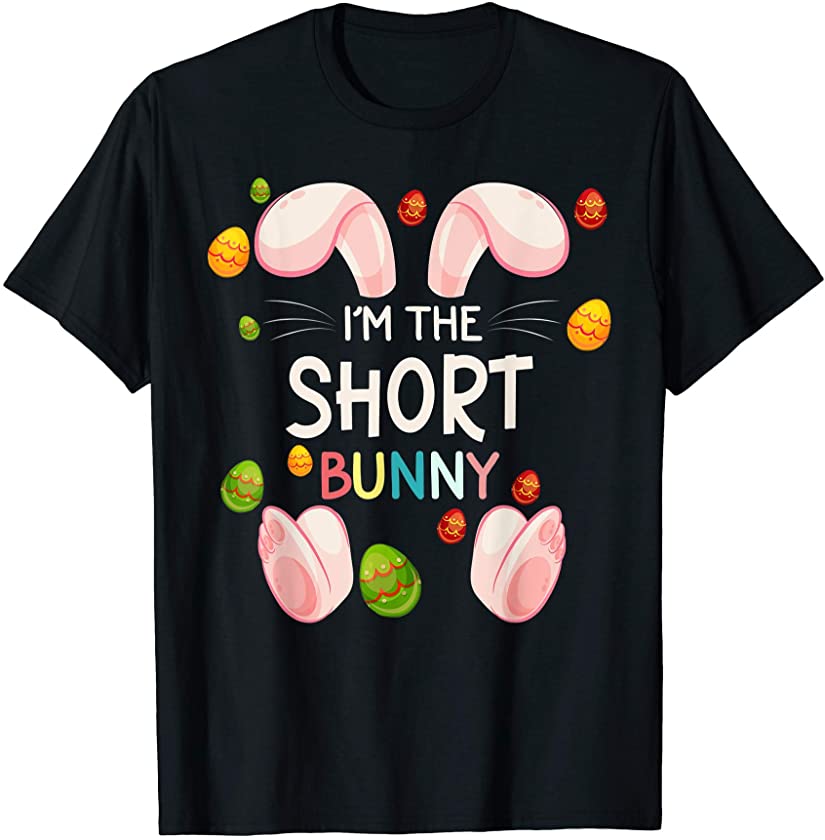 I’m The Short Bunny Funny Matching Family Easter Day T-Shirt