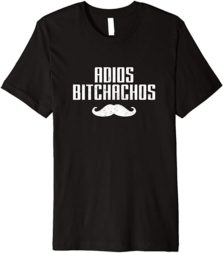 Adios Bitchachos Funny Cinco De Mayo Mexican Party Sarcastic Premium T-Shirt