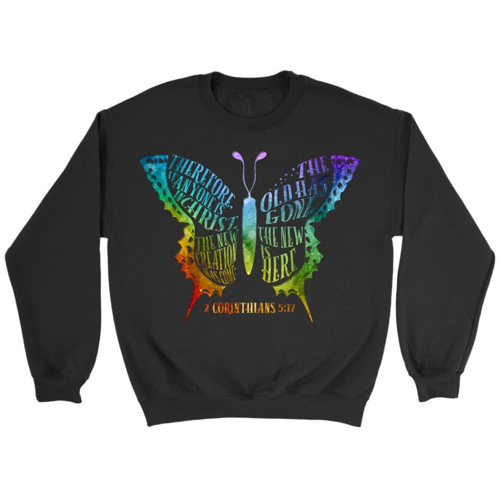 If Anyone Is In Christ The New Creation Has Come Christian Sweatshirt