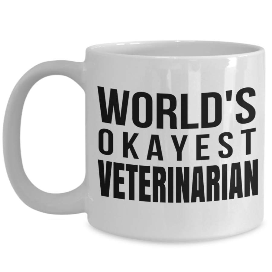 Veterinarian, Dog Mom, Cat Mom, Animal Rescue, Vet Tech Gifts – Funny Inspirational And Sarcasm – Worlds Okayest Veterinarian – 15 Oz White Mug