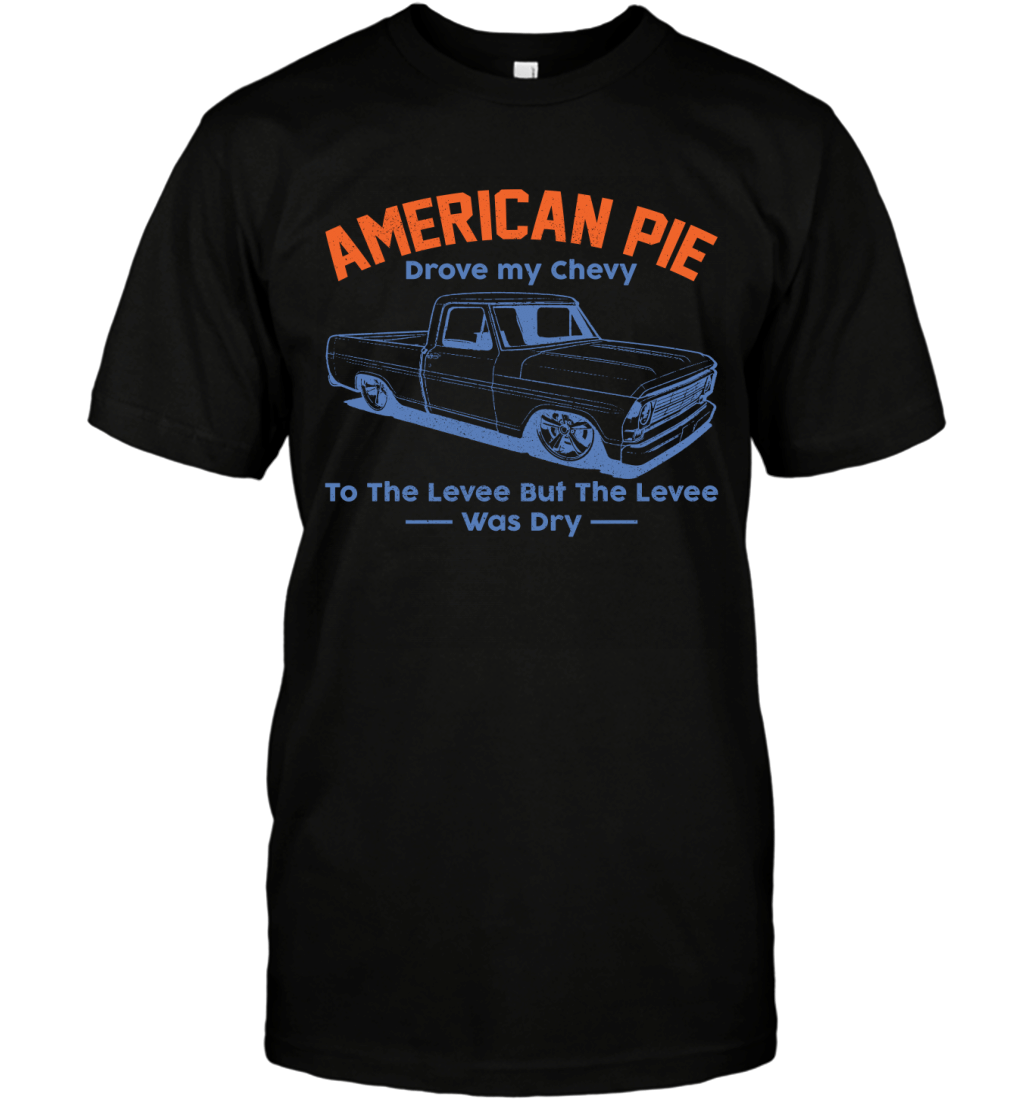 American Pie Drove My Chevy To The Levee But Levee Was Dry Shirt T-Shirt