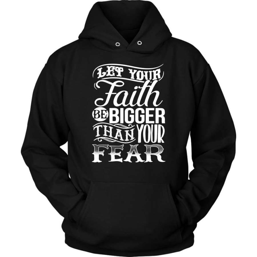 Let your faith be bigger than your fear christian faith hoodie