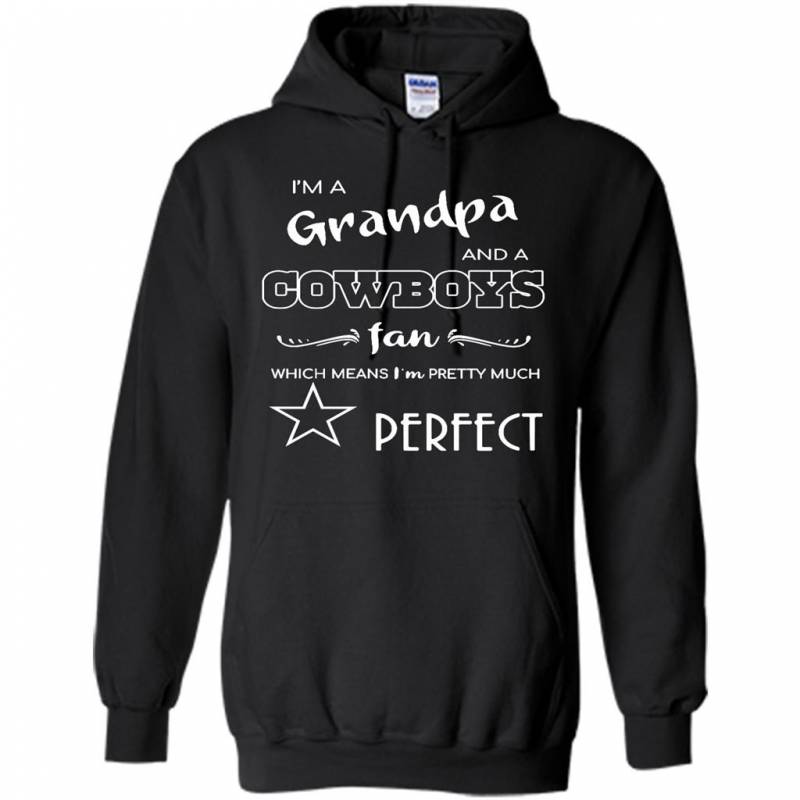 I’m A Grandma And A Cowboys Fan Which Mean I’m Pretty Much Perfect – Hoodie