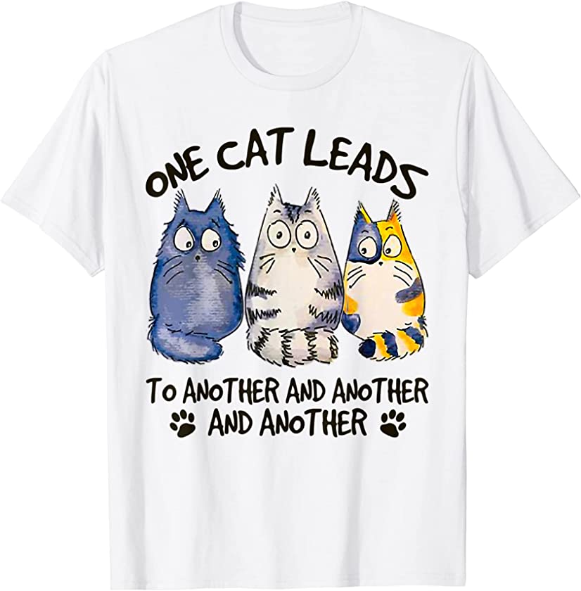 One Cat Leads To Another and Another Pet Cat Lover Kittens T-Shirt