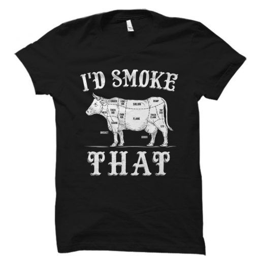 I’d Smoke That RS T Shirt