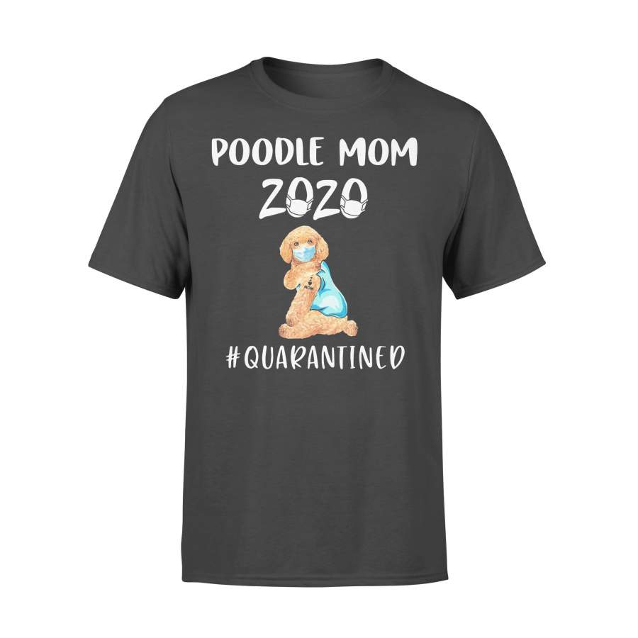Poodle Mom 2020 Mask Quarantined T-shirt