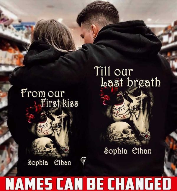 From Our First Kiss Till Our Last Breath Skull Love Anniversary Gifts For Couples Custom Hoodie
