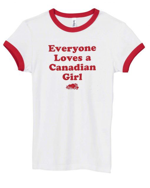 Everyone Loves A Canadian Girl Ringer T-Shirt