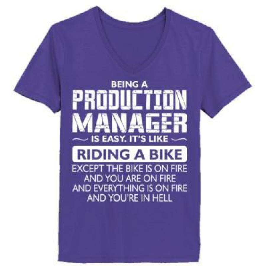 AGR Being A Production Manager Is Easy Its Like Riding A Bike Except The Bike Is On Fire – Ladies’ V-Neck T-Shirt