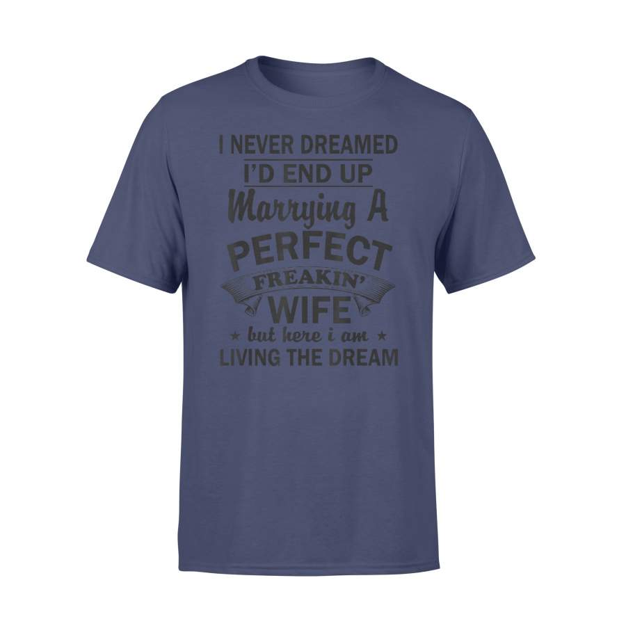 Vintage I Never Dreamed Id End Up Marrying A Perfect Wife Shirt Gift for Husband – Standard T-shirt