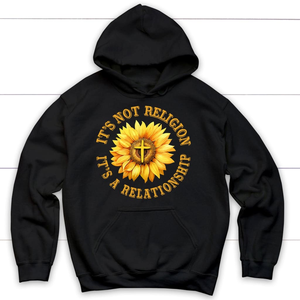 It’S Not Religion It’S A Relationship, Sunflower Cross, Christian Hoodie