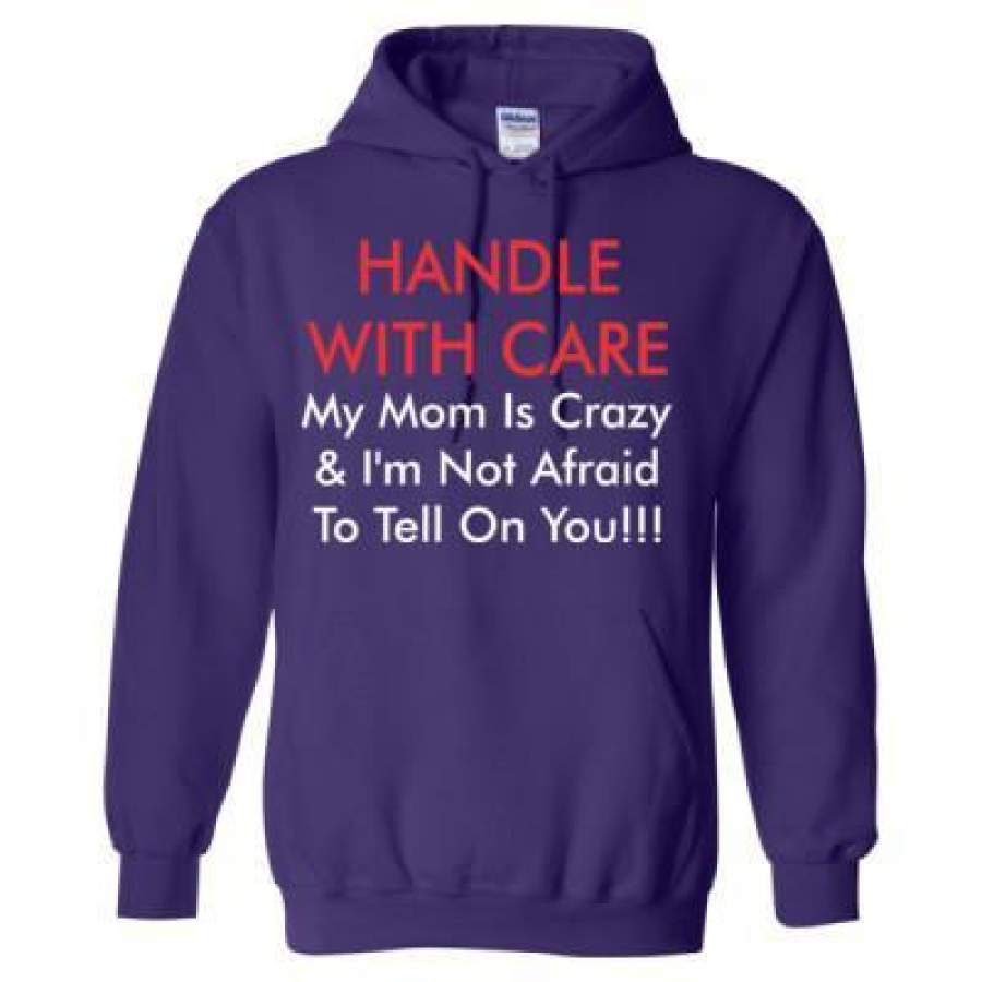 AGR Handle With Care My Mom Is Crazy And Im Not Afraid To Tell On You – Heavy Blend™ Hooded Sweatshirt