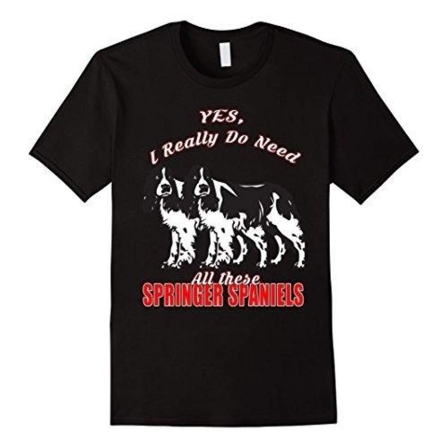 Yes I Really Do Need English Springer Spaniel Men Short Sleeve T-Shirt