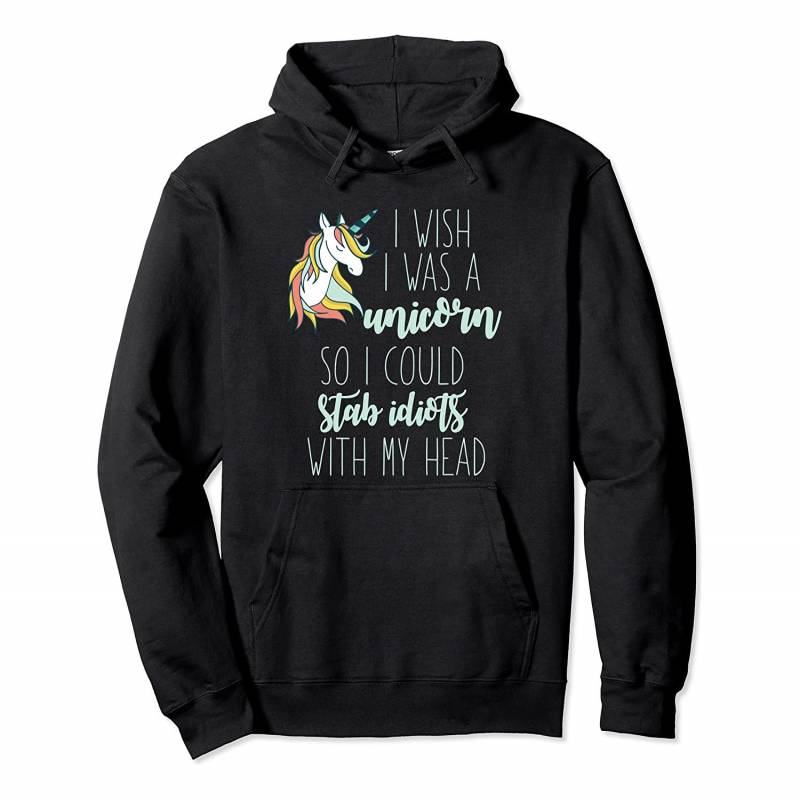 WISH I WAS A UNICORN TO STAB IDIOTS WITH MY HEAD Funny Meme Pullover Hoodie, T-Shirt, Sweatshirt, Tank Top, Racerback, Dolman