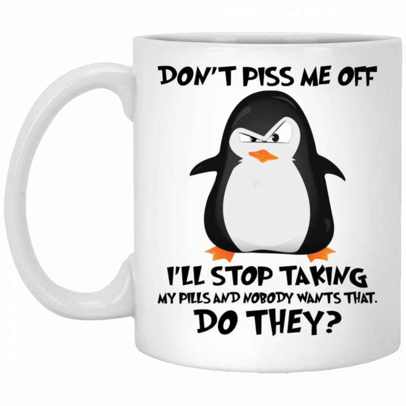 Penguin Don’t Piss Me Off Mug I’ll Stop Taking