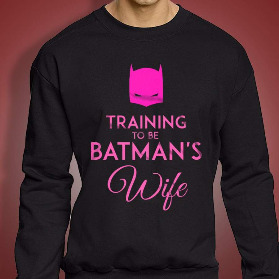 Traning To Be Batmans Wife Men’S Sweatshirt