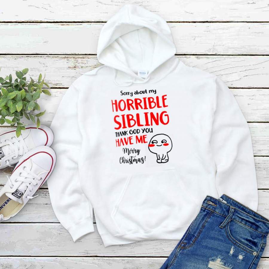 Sorry abotu my horrible siblino thank god you have me merru christmas great white hoodie for men and women S-5XL