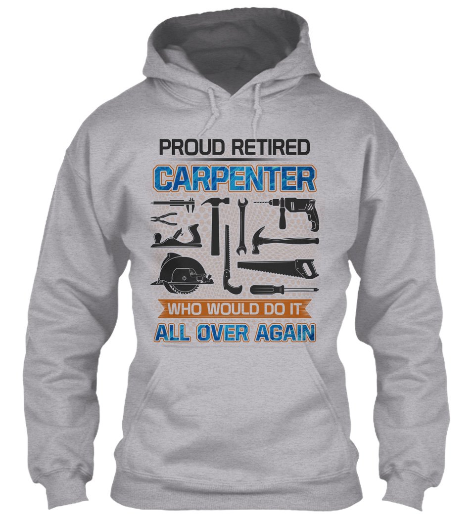 Proud Retired Carpenter Who Would Do It All Over Again Gift Standard Hoodie