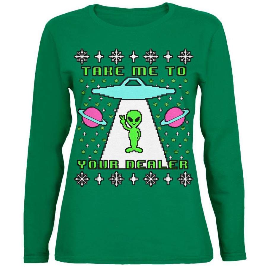 Alien Take Me to Your Dealer Ugly Christmas Sweater Womens Long Sleeve T Shirt