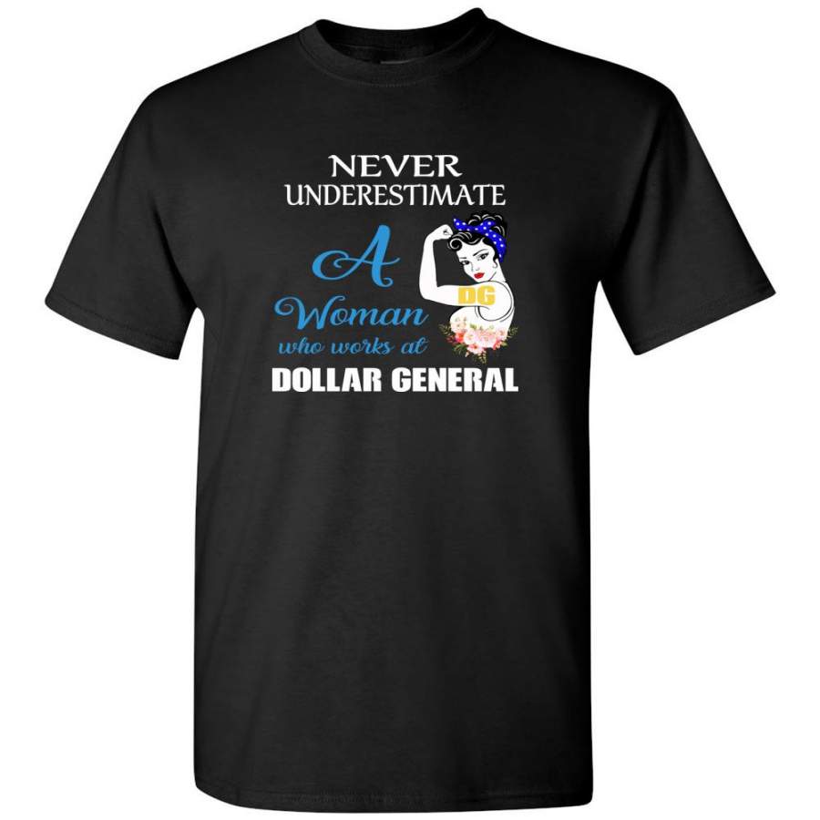 Never Underestimate A Woman Who Works At Dollar General Strong Flower Tee Shirt