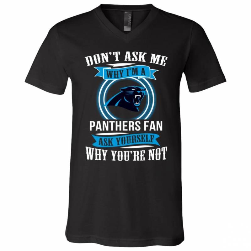 Don’t Ask Me Why I’m A Carolina Panthers Funny Shirts V-Neck Tank Top Hoodie