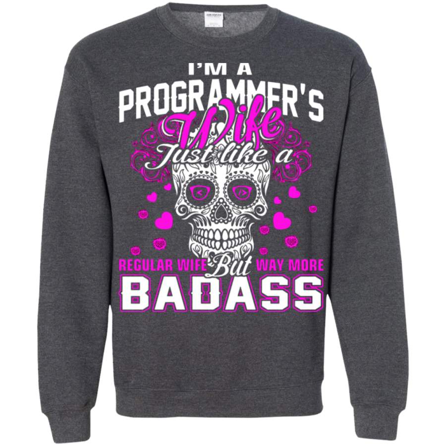 AGR I_m A Programmer_s Wife Just Like A Regular Wife Sweatshirt