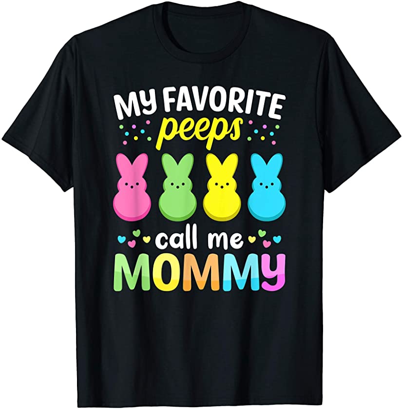 My Favorite Peeps Call Me Mommy TShirt Easter Bunny Eggs T-Shirt