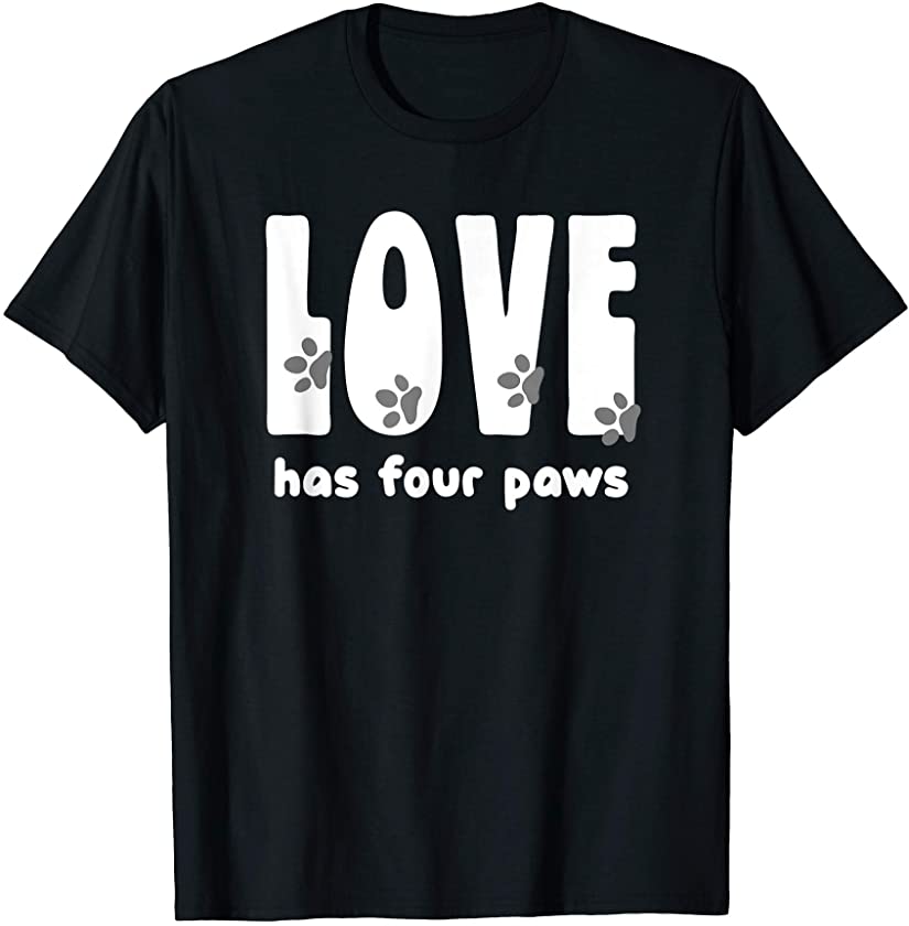 Love has four cute paws cat kitten dog doggie puppy dad mom T-Shirt