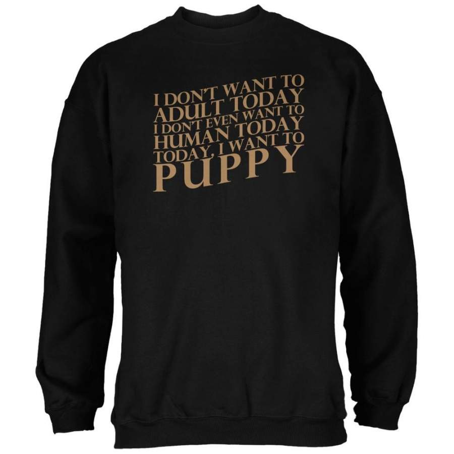 Don’t Adult Today Just Puppy Dog Black Adult Sweatshirt