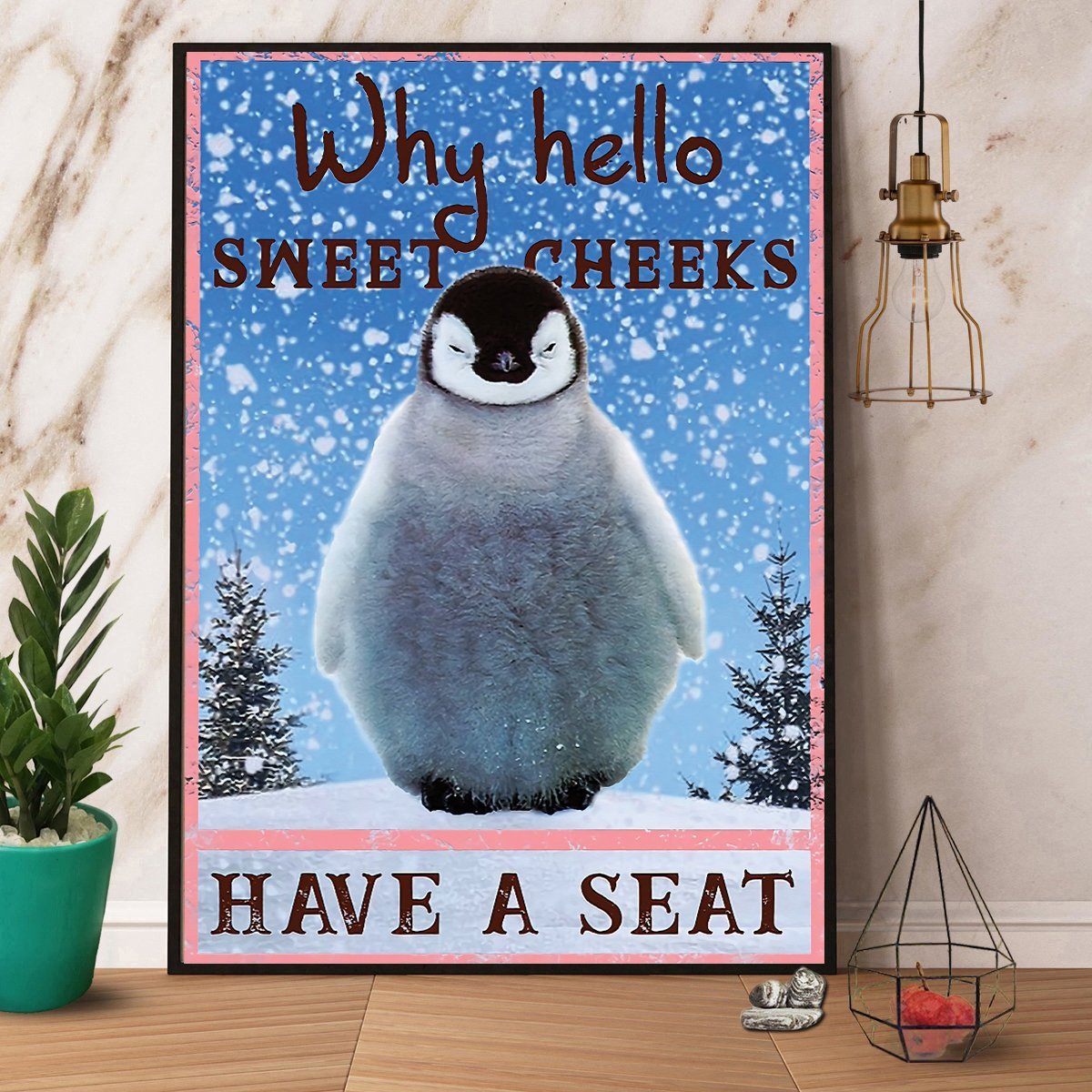 Penguin Why Hello Sweet Cheeks Have A Seat Poster No Frame