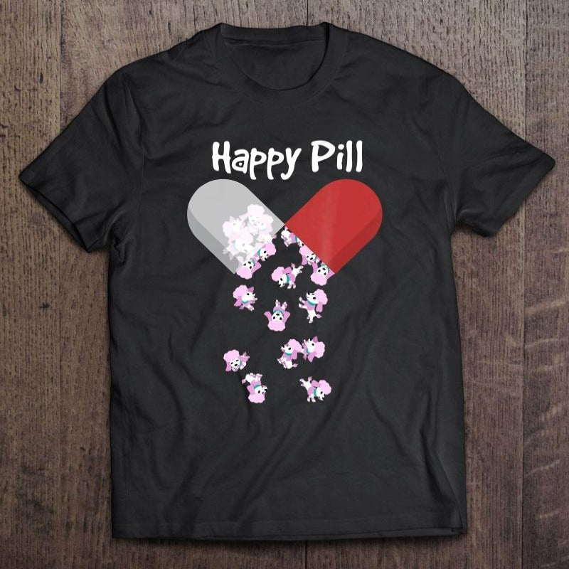 Poodle Is Happy Pill Gift Dog Lovers T-Shirt