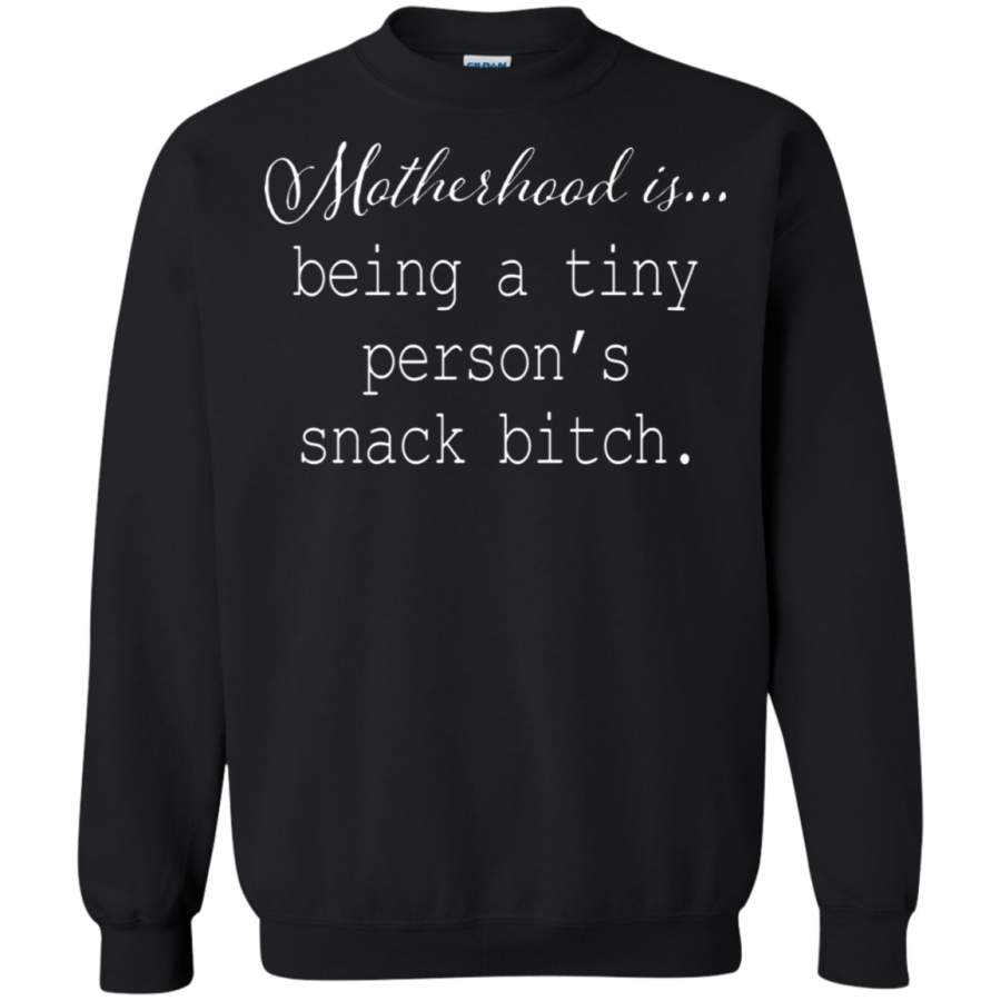 AGR Motherhood – Motherhood Is Being A Tiny Person ‘s Snack Bitch Sweatshirt