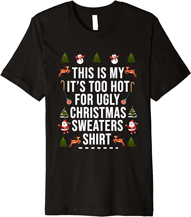 This’s My It’s Too Hot For Ugly Christmas Sweaters Premium T-Shirt