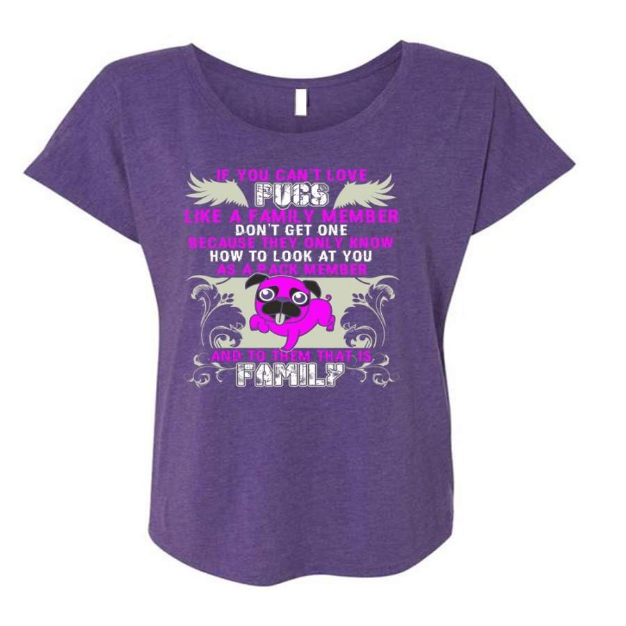 You Can’t Love Pugs T Shirt, Like A Family Member T Shirt, Cool Shirt (Ladies’ Triblend Dolman Sleeve)