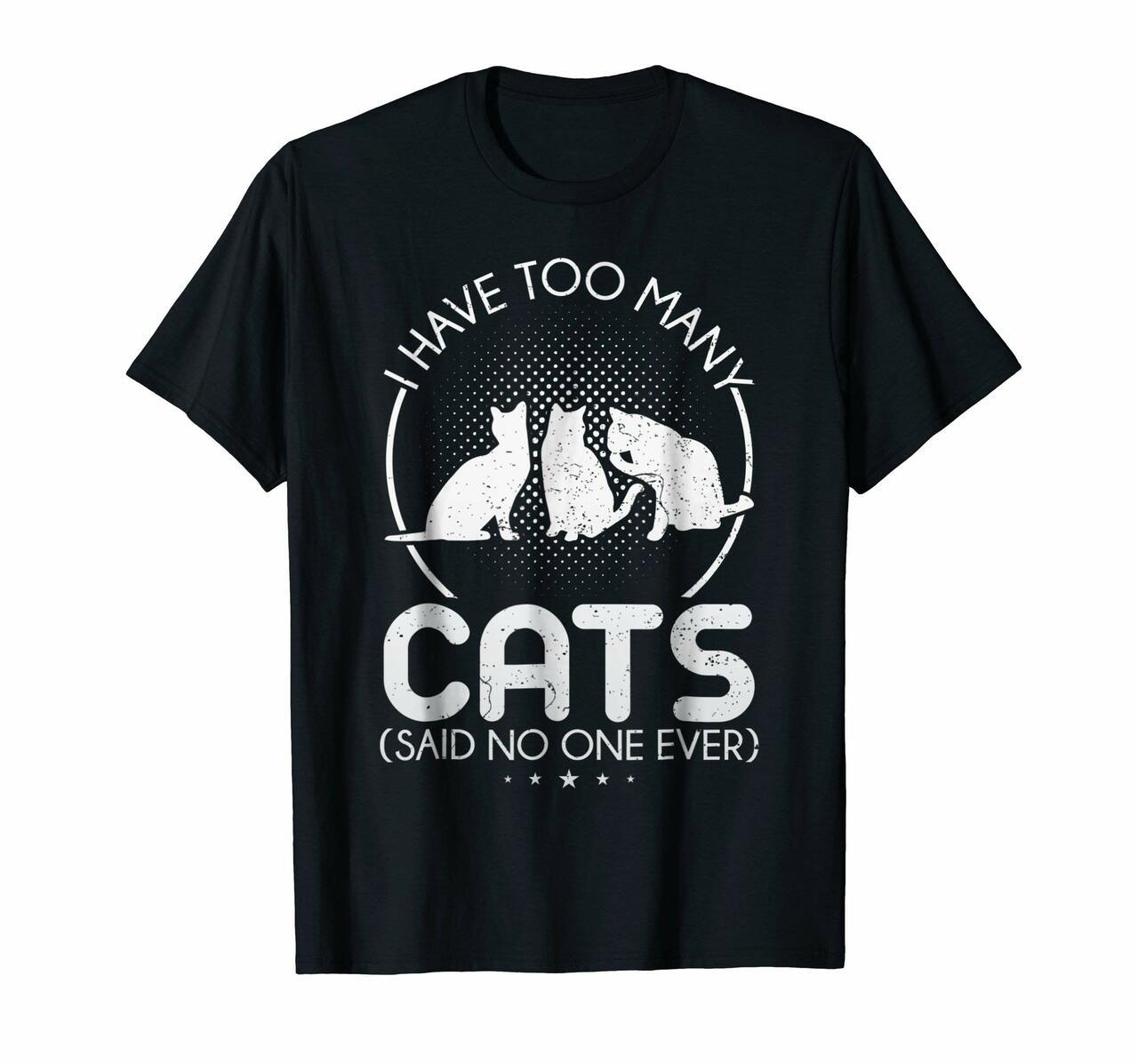 Cute Too Many Cats Pet T Shirt Kitten Lovers Cat Gift Tee