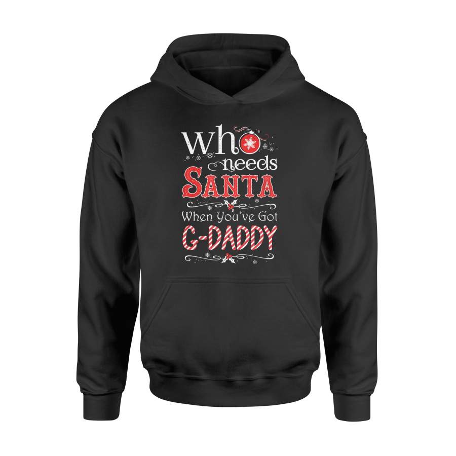 Christmas T Shirt Who Needs Santa You’ve Got G-daddy Xmas Shirt – Standard Hoodie