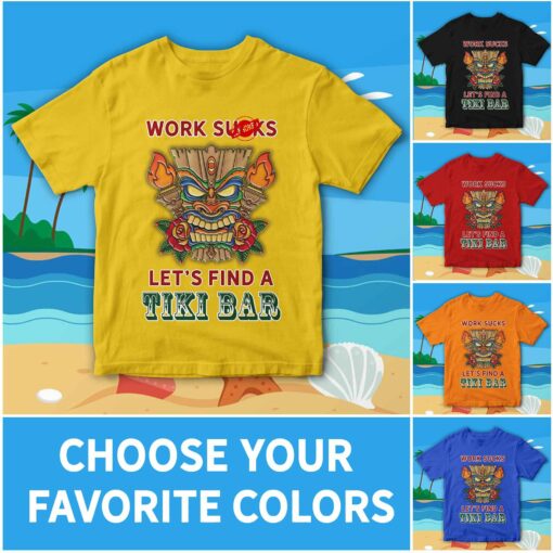 Work Sucks Let’S Find A Tiki Bar 2D T-Shirt For Tiki Bar Lovers, Beach Bar, Summer Holiday