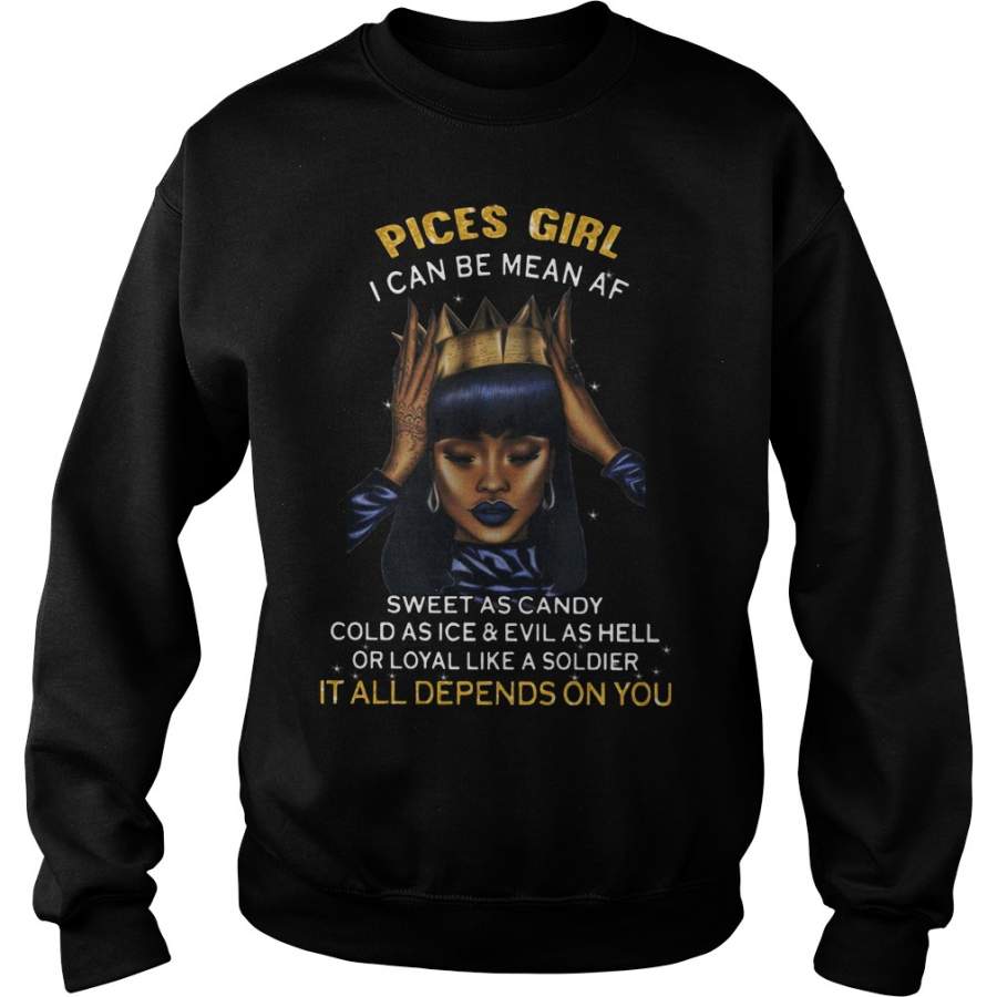 Pices girl I can be mean AF sweet as candy Sweatshirt