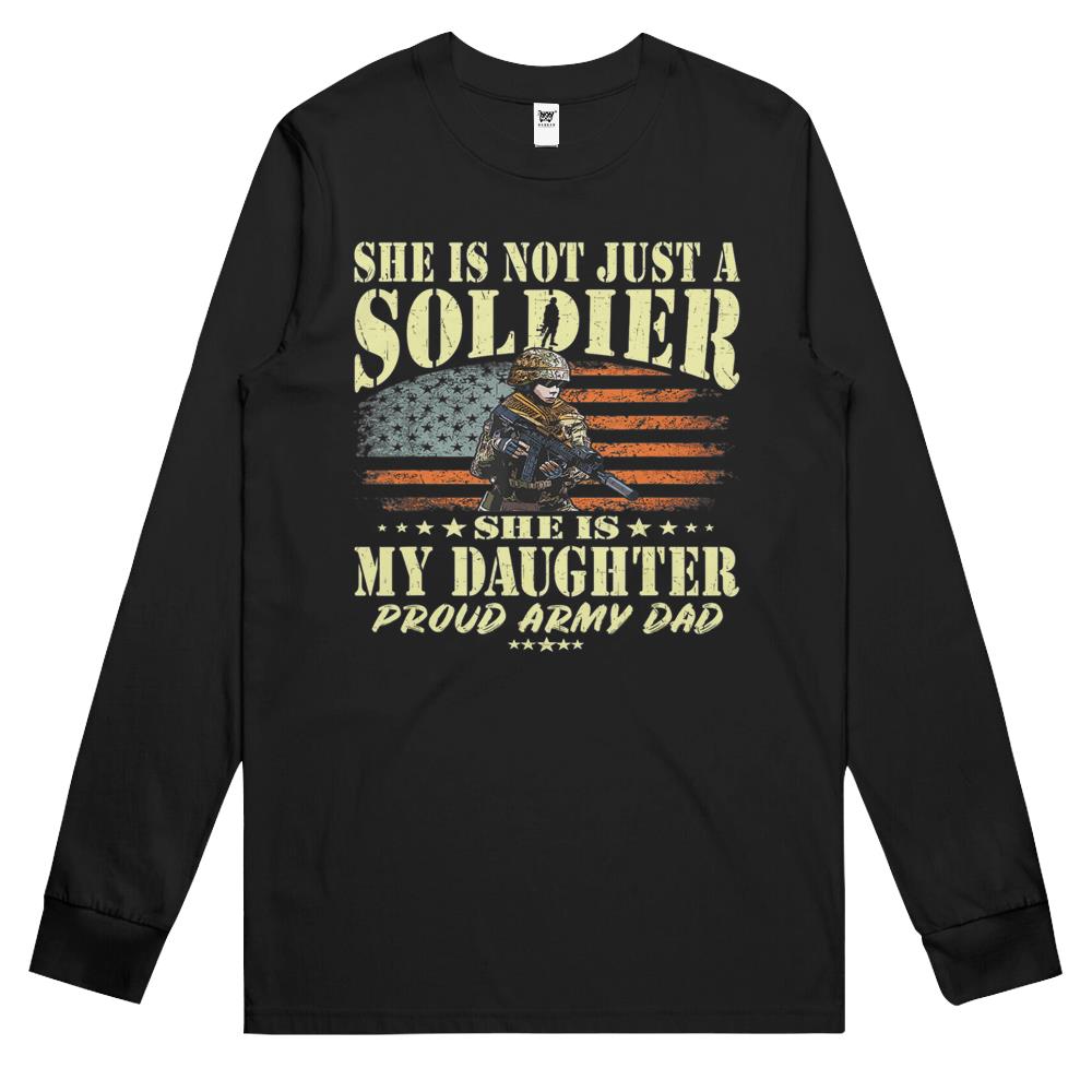 Mens She Is Not Just A Soldier She Is My Daughter Proud Army Dad Long Sleeve T Shirts