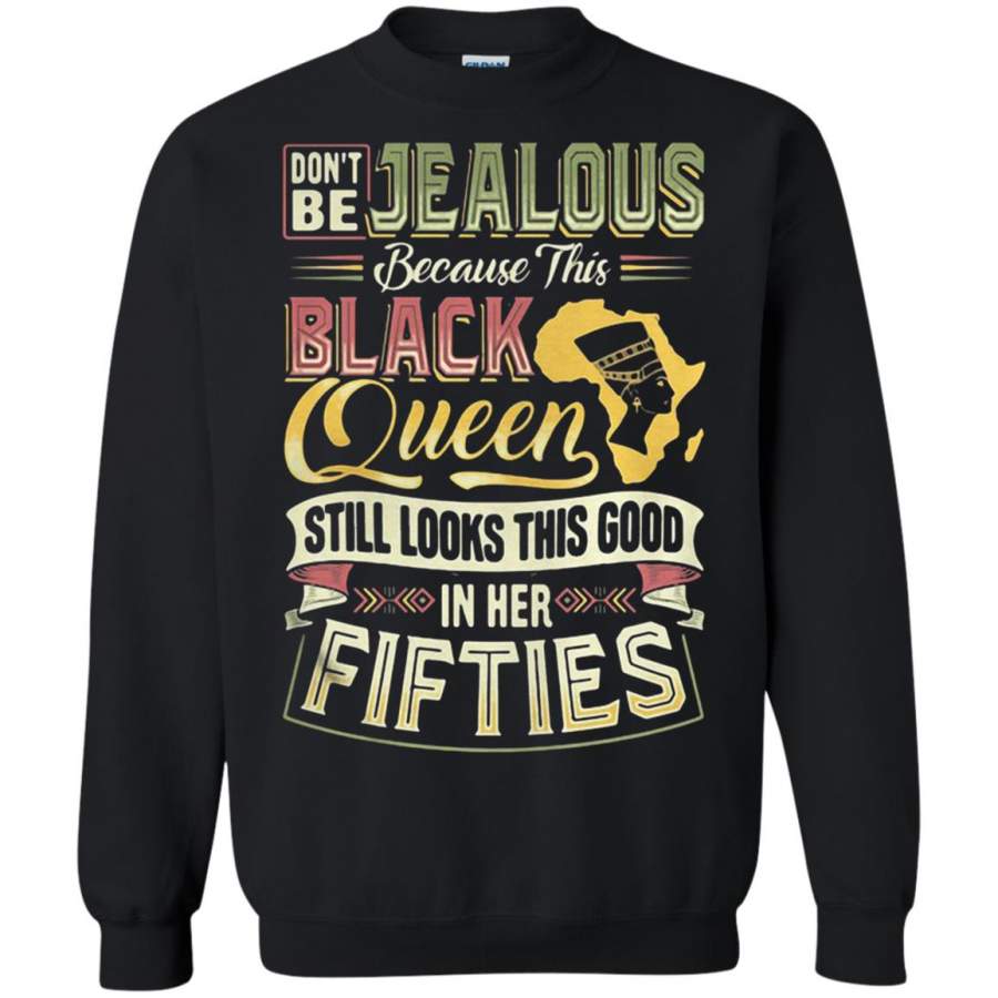 Don’t be Jealous because this black queen still looks in her fifties Sweatshirt – Moano Store