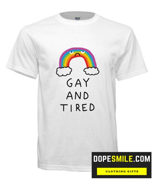 Gay And Tired cool  T-Shirt