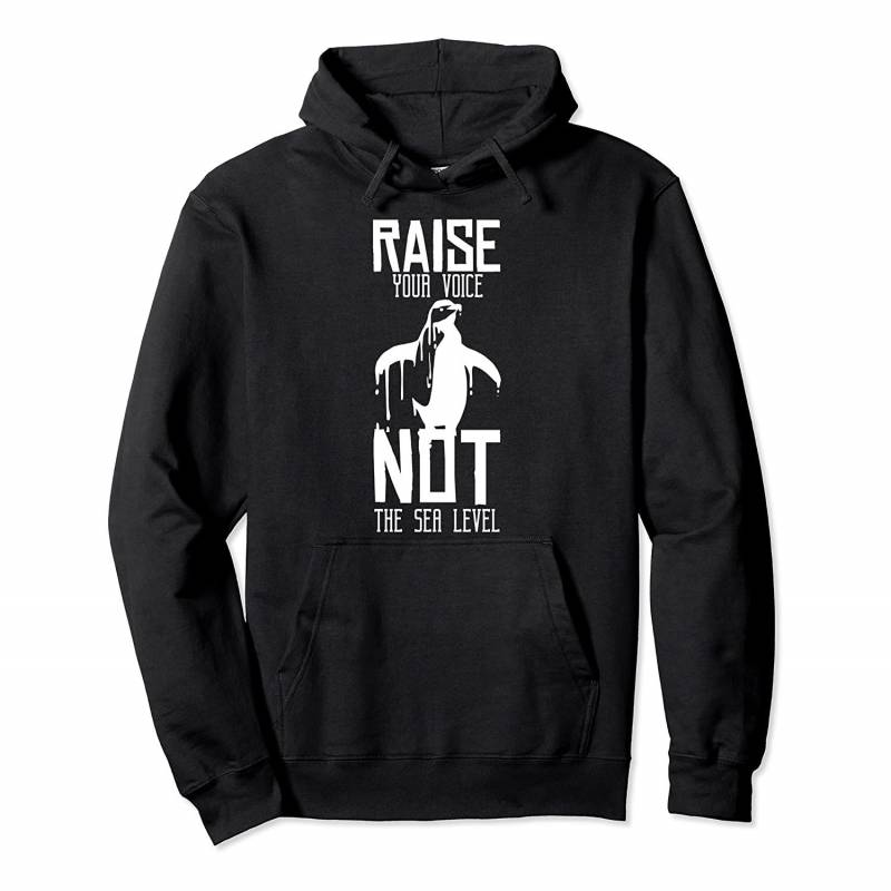 Raise Your Voice Not The Sea Level Penguin Awareness Day Pullover Hoodie