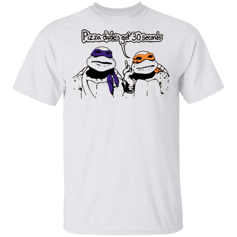 Ninja Turtles Pizza Dude’s Got 30 Seconds Shirt