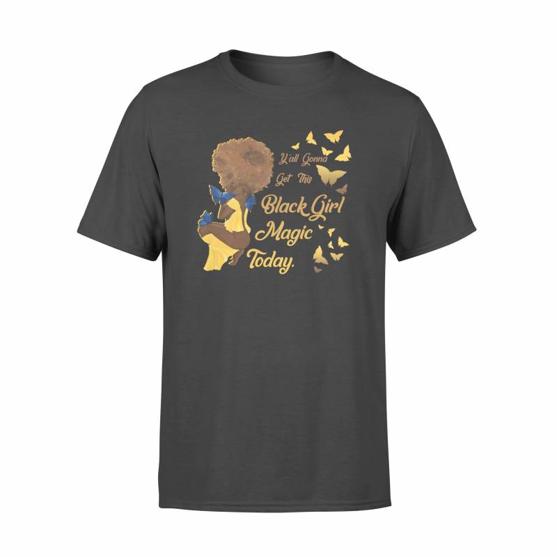 Y’all Gonna Get This Black Girl Magic Today – Standard T-shirt