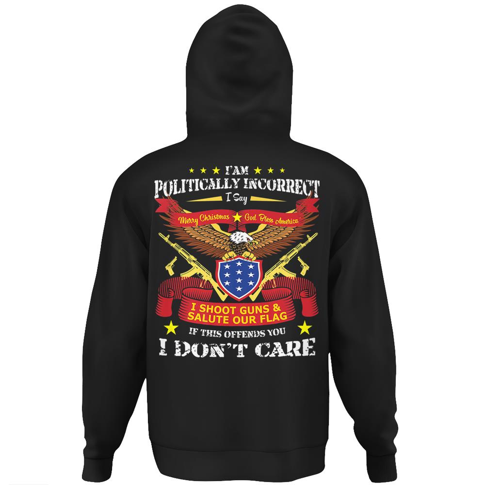 I Am Politically Incorrect God Bless America Hoodie Print On Back