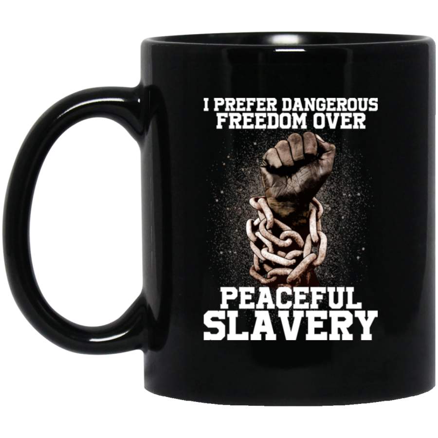 African American Coffee Mug I Prefer Dangerous Freedom Over Peaceful Slavery Strong Hand 11oz – 15oz Black Mug