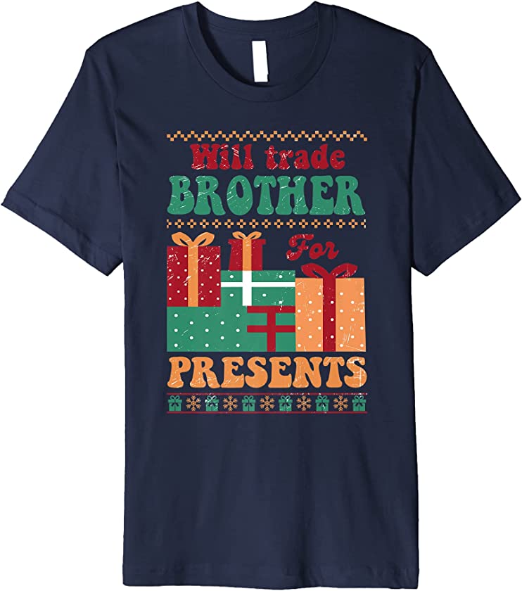 Will Trade Brother For Presents Funny Ugly Christmas Sweater Premium T-Shirt