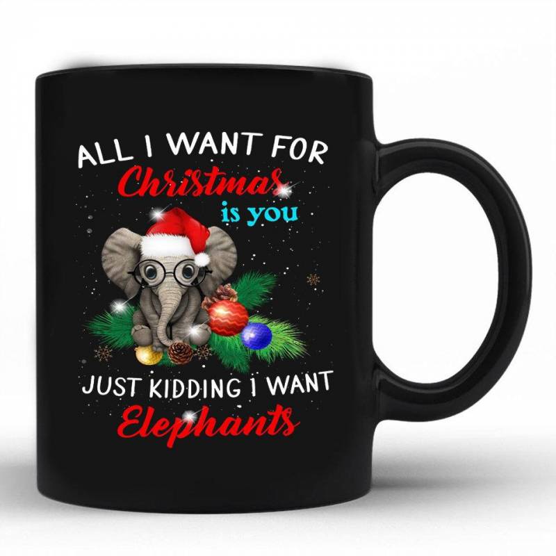 All I want for christmas is you just kidding I want elephants Mug